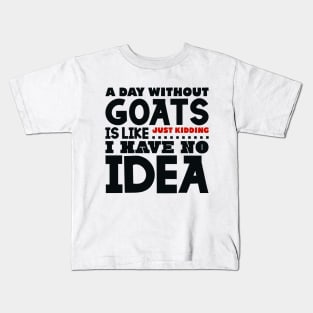 A day without goats is like Kids T-Shirt